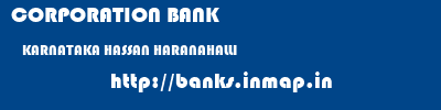 CORPORATION BANK  KARNATAKA HASSAN HARANAHALLI   banks information 